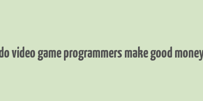 do video game programmers make good money