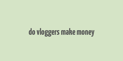 do vloggers make money