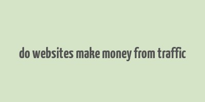 do websites make money from traffic