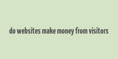 do websites make money from visitors