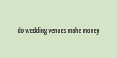 do wedding venues make money