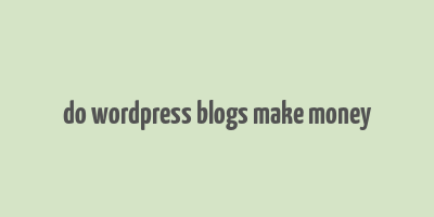 do wordpress blogs make money