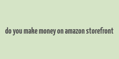 do you make money on amazon storefront