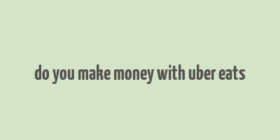 do you make money with uber eats