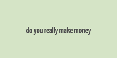 do you really make money