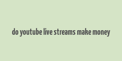 do youtube live streams make money