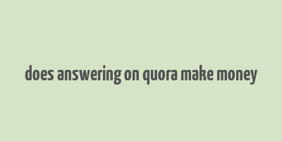 does answering on quora make money