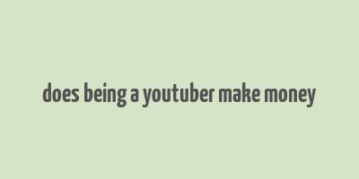 does being a youtuber make money