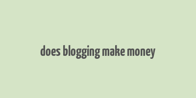 does blogging make money