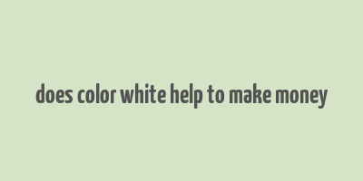 does color white help to make money