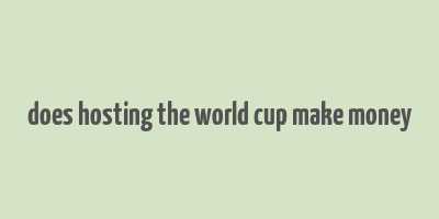 does hosting the world cup make money