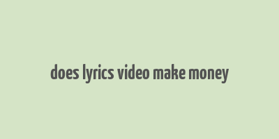 does lyrics video make money