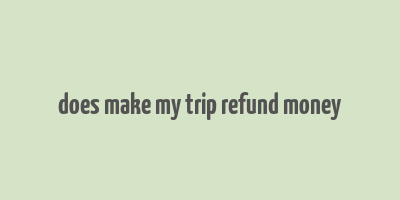 does make my trip refund money