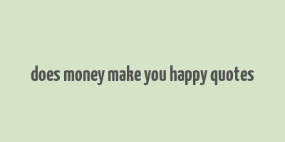 does money make you happy quotes