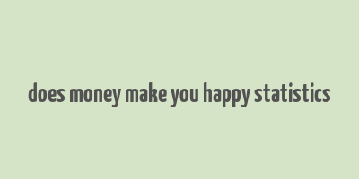 does money make you happy statistics