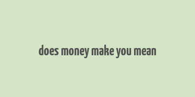 does money make you mean