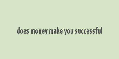 does money make you successful