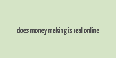 does money making is real online