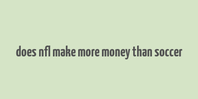 does nfl make more money than soccer