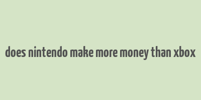 does nintendo make more money than xbox