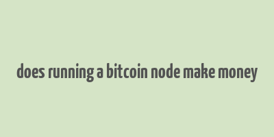 does running a bitcoin node make money