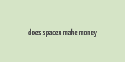 does spacex make money