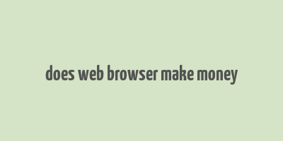 does web browser make money