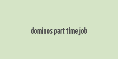 dominos part time job