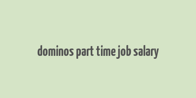 dominos part time job salary