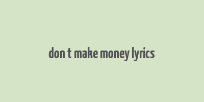 don t make money lyrics