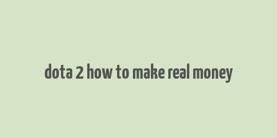 dota 2 how to make real money