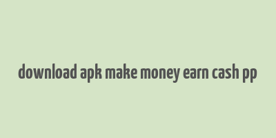 download apk make money earn cash pp