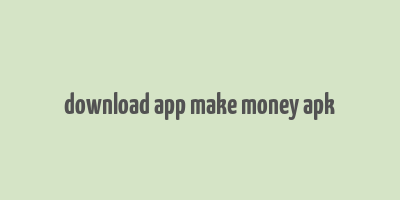 download app make money apk