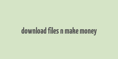 download files n make money