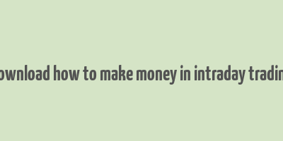 download how to make money in intraday trading