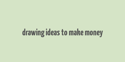 drawing ideas to make money