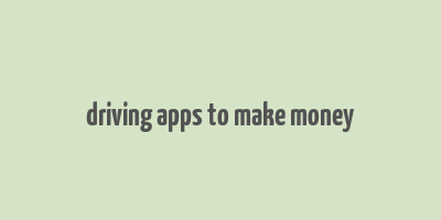 driving apps to make money