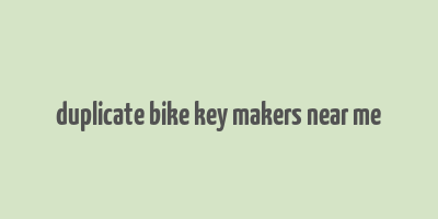 duplicate bike key makers near me