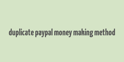 duplicate paypal money making method