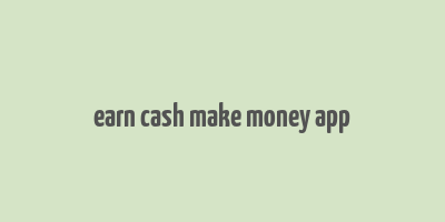 earn cash make money app