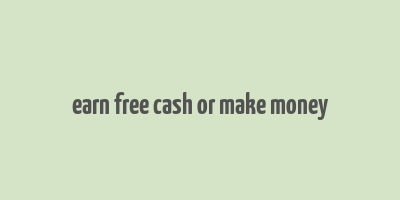 earn free cash or make money