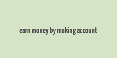 earn money by making account