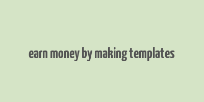 earn money by making templates