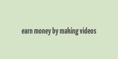 earn money by making videos