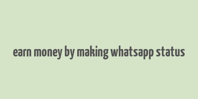 earn money by making whatsapp status