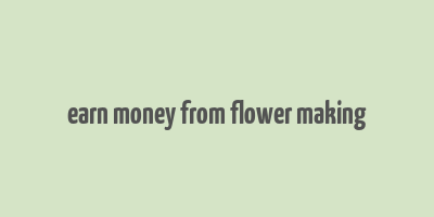 earn money from flower making