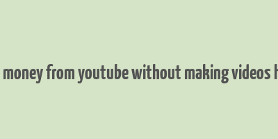 earn money from youtube without making videos hindi