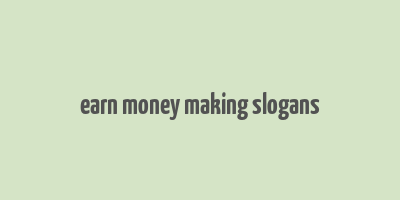 earn money making slogans