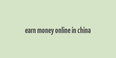 earn money online in china