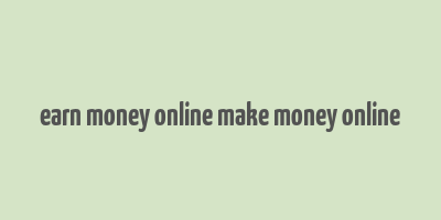 earn money online make money online